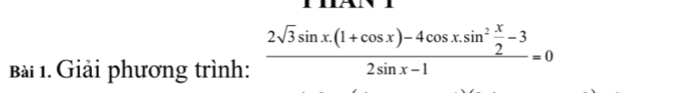 Giải phương trình: frac 2sqrt(3)sin x.(1+cos x)-4cos x.sin^2 x/2 -32sin x-1=0