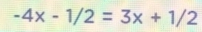 -4x-1/2=3x+1/2