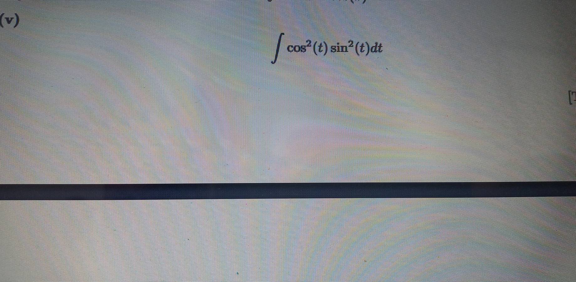 (v)
∈t cos^2(t)sin^2(t)dt