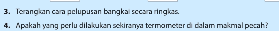 Terangkan cara pelupusan bangkai secara ringkas. 
4. Apakah yang perlu dilakukan sekiranya termometer di dalam makmal pecah?