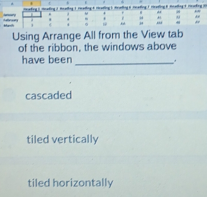 M
Using Arrange All from the View tab
of the ribbon, the windows above
have been_
cascaded
tiled vertically
tiled horizontally