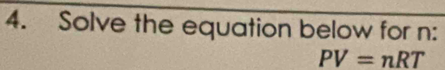 Solve the equation below for n :
PV=nRT