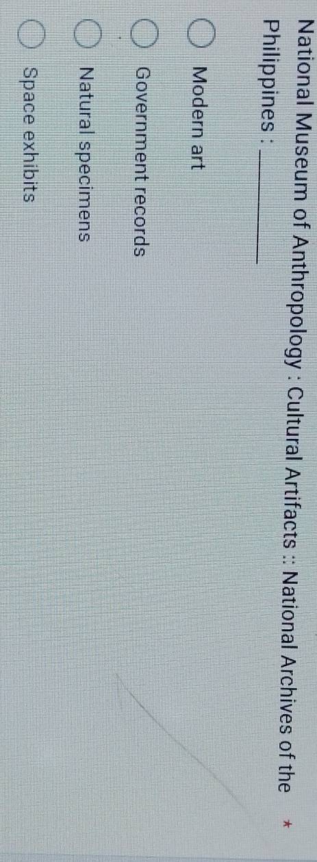 National Museum of Anthropology : Cultural Artifacts :: National Archives of the *
Philippines :_
Modern art
Government records
Natural specimens
Space exhibits