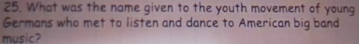 What was the name given to the youth movement of young 
Germans who met to listen and dance to American big band 
music?