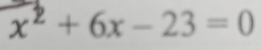 x² + 6x - 23 = 0