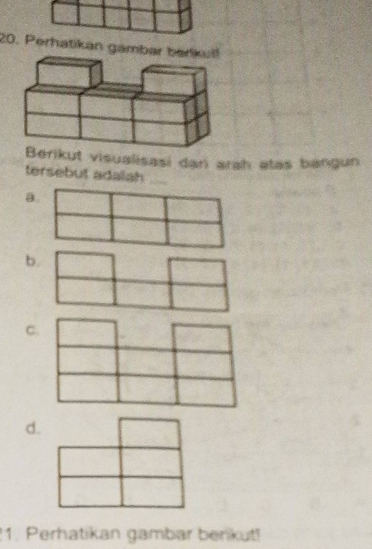 Perhatikan gambar barkul! 
Berikut visualisasi dan arah atas bangun 
tersebut adalah_ 
a. 
b. 
C. 
d. 
1. Perhatikan gambar benkut!