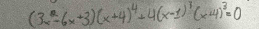 (3x^2-6x+3)(x+4)^4+4(x-1)^3(x+4)^3=0