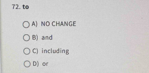 to
A) NO CHANGE
B) and
C) including
D) or