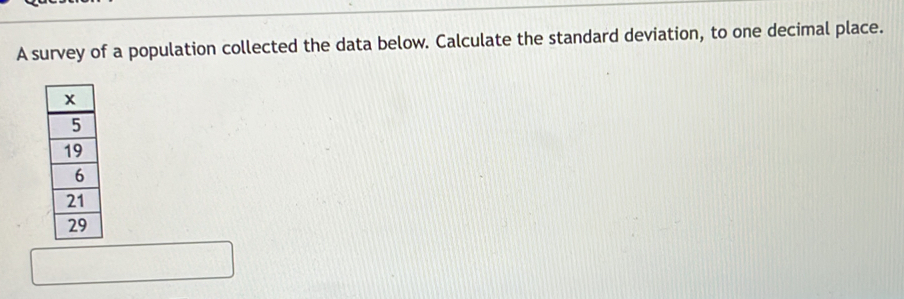 A survey of a population collected the data below. Calculate the standard deviation, to one decimal place.