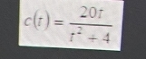 c(t)= 20t/t^2+4 