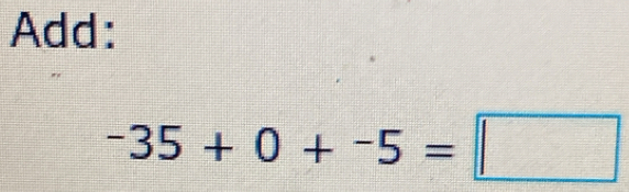 Add:
-35+0+-5=□