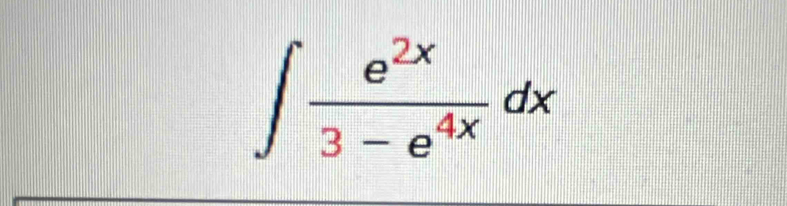 ∈t  e^(2x)/3-e^(4x) dx