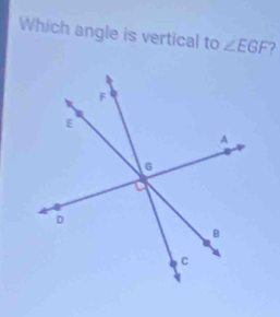 Which angle is vertical to ∠ EGF