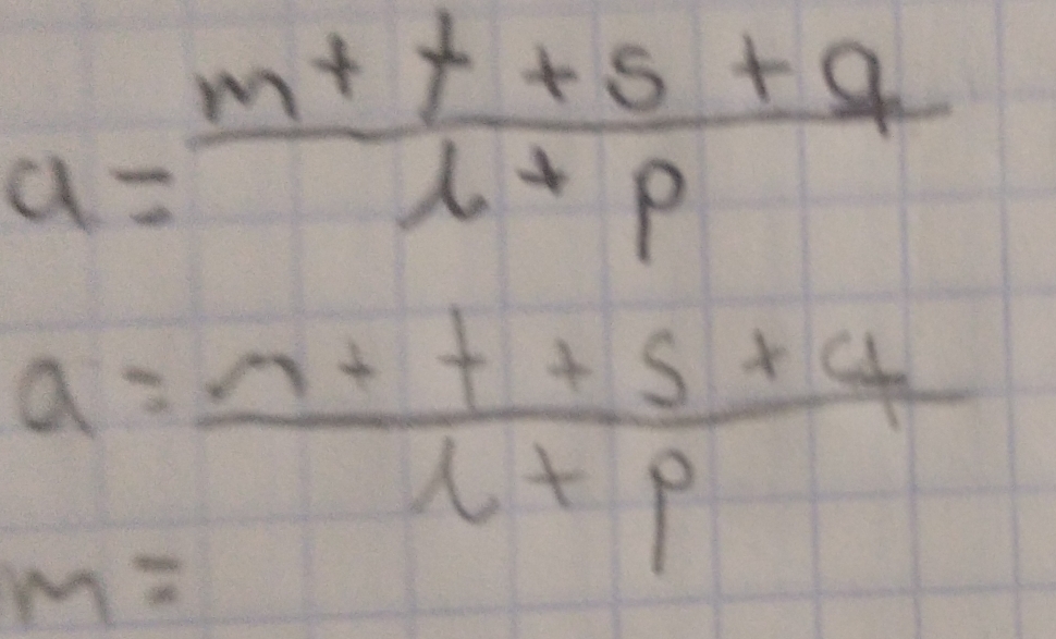 a= (m+t+s+q)/l+p 
a= (r+t+s+4)/l+p 
m=