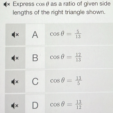 × Express cos θ as a ratio of given side
lengths of the right triangle shown.