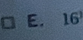 □ E.16°