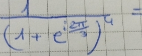 frac 1(1+e^(frac 2π)3)^4=