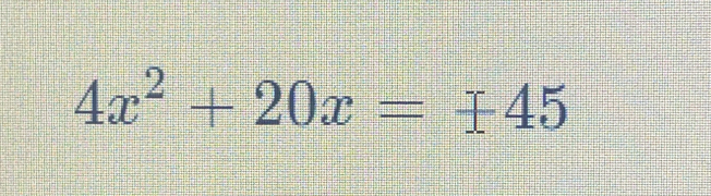 4x^2+20x=± 45