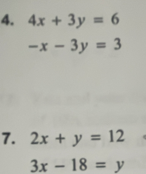 4x+3y=6
-x-3y=3
7. 2x+y=12
3x-18=y