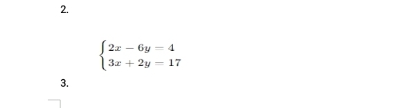 beginarrayl 2x-6y=4 3x+2y=17endarray.
3.