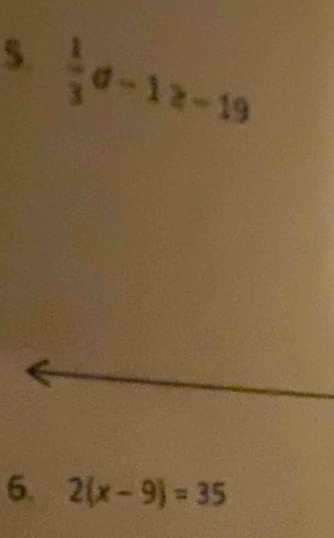 $.  1/3 d-1≥ -19
6. 2(x-9)=35