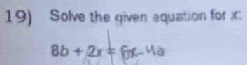 Solve the given equation for x
8b+2x= C