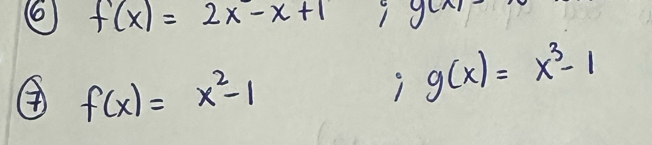 f(x)=2x-x+1 1 g(x)
④ f(x)=x^2-1
1 g(x)=x^3-1