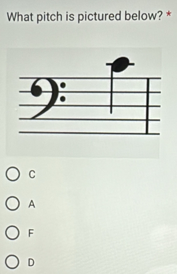 What pitch is pictured below? *
C
A
F
D