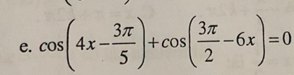 cos (4x- 3π /5 )+cos ( 3π /2 -6x)=0