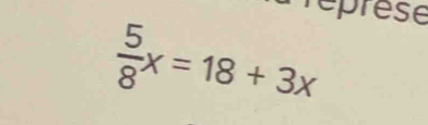 éprese
 5/8 x=18+3x