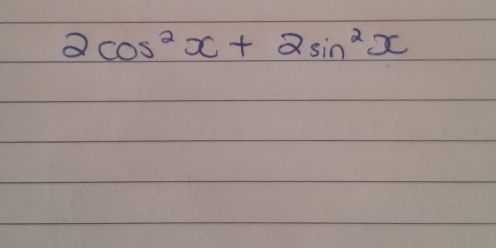 2cos^2x+2sin^2x