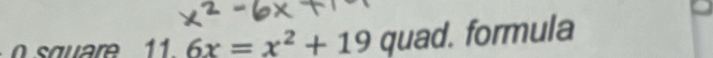 11.6x=x^2+19 quad. formula