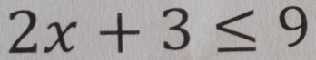 2x+3≤ 9