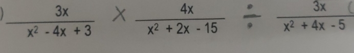  3x/x^2-4x+3 *  4x/x^2+2x-15 /  3x/x^2+4x-5 