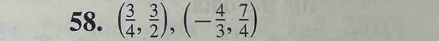 ( 3/4 , 3/2 ), (- 4/3 , 7/4 )