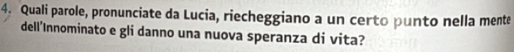 Quali parole, pronunciate da Lucia, riecheggiano a un certo punto nella mente 
dell’Innominato e gli danno una nuova speranza di vita?