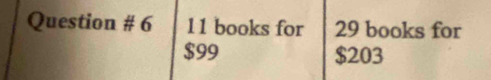 Question # 6 11 books for 29 books for
$99 $203