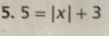 5=|x|+3