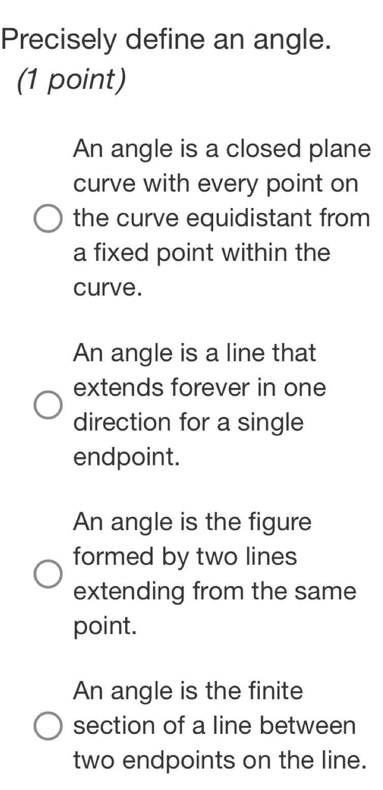 Solved: Precisely define an angle. (1 point) An angle is a closed plane ...