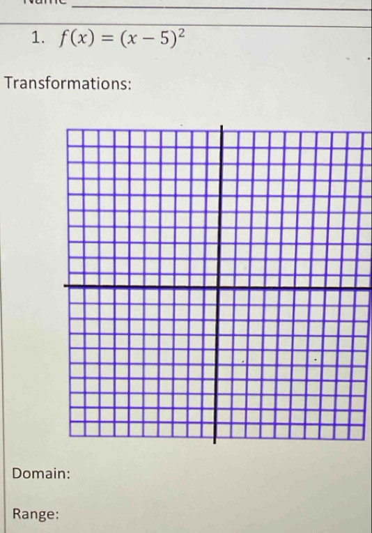 f(x)=(x-5)^2
Transformations: 
Domain: 
Range: