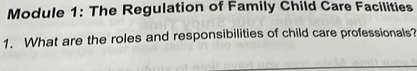 Module 1: The Regulation of Family Child Care Facilities 
1. What are the roles and responsibilities of child care professionals?