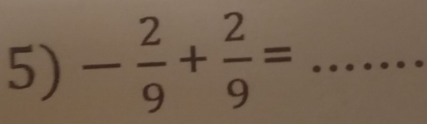 - 2/9 + 2/9 = _