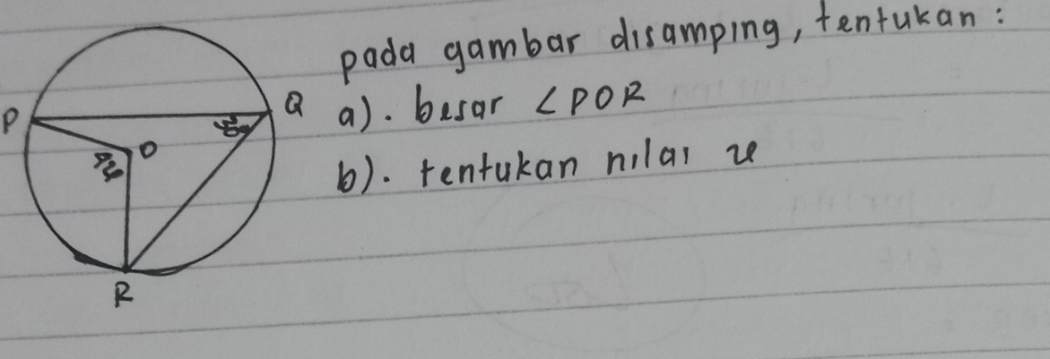 pada gambar disamping, tentukan:
P
a). besar ∠ POR
b). tentakan nilal ze