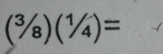 (^3/_8)(^1/_4)=