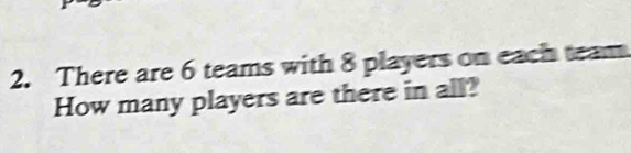 There are 6 teams with 8 players on each team 
How many players are there in all?