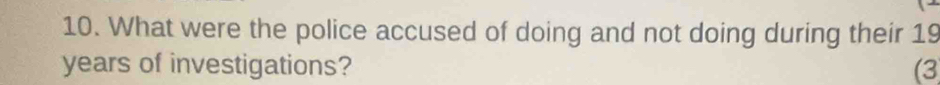 What were the police accused of doing and not doing during their 19
years of investigations? (3