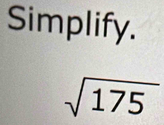 Simplify.
sqrt(175)