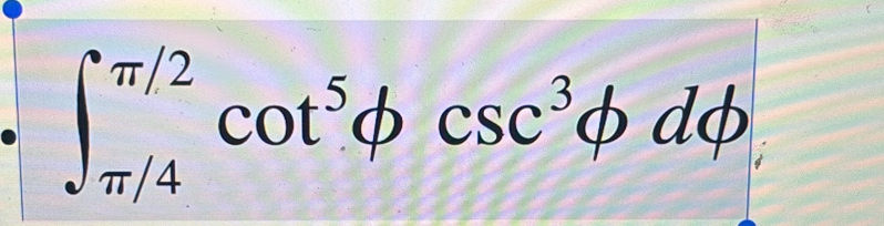 ∈t _(π /4)^(π /2)cot^5phi csc^3phi dphi