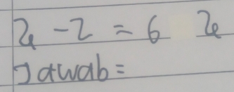 2-2=6 2e 
Dawab: