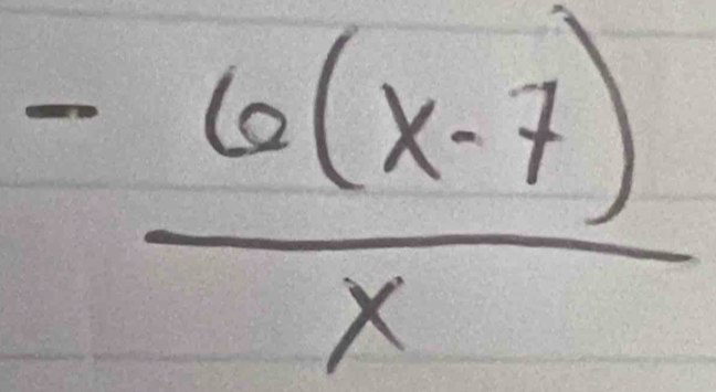 - (6(x-7))/x 